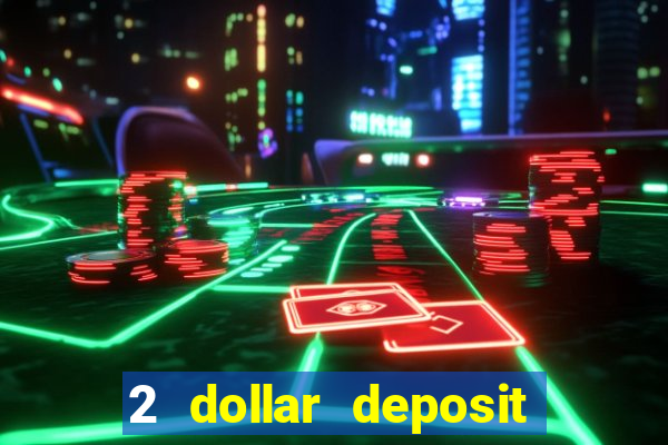 2 dollar deposit on casino