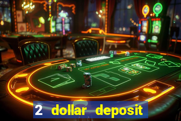 2 dollar deposit on casino