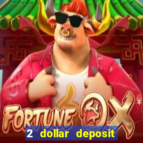 2 dollar deposit on casino