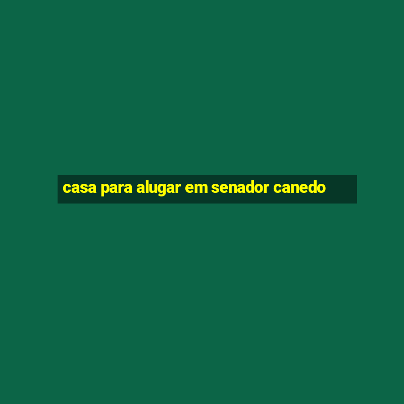 casa para alugar em senador canedo