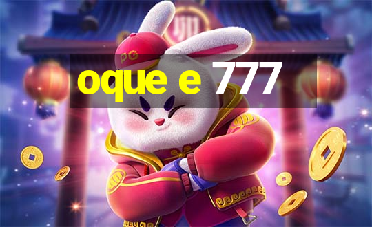 oque e 777