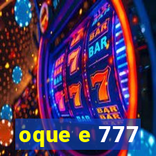 oque e 777