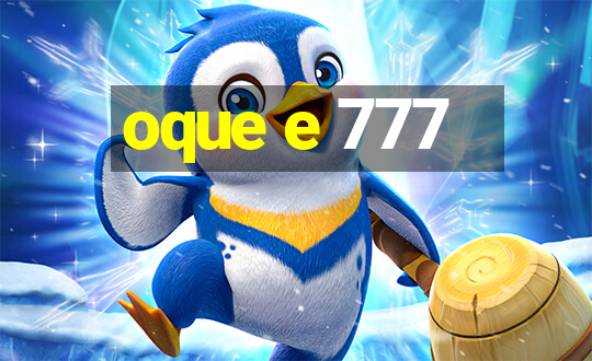 oque e 777