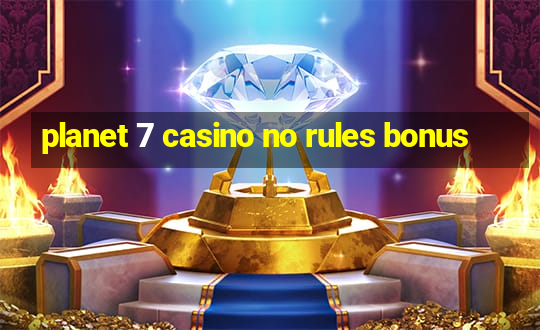 planet 7 casino no rules bonus