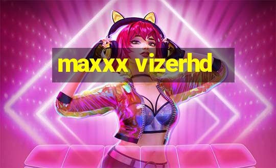 maxxx vizerhd