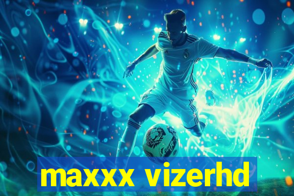 maxxx vizerhd