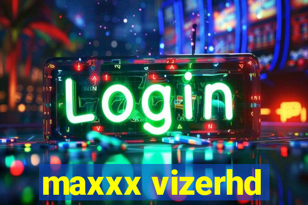 maxxx vizerhd