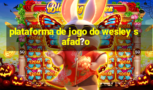 plataforma de jogo do wesley safad?o