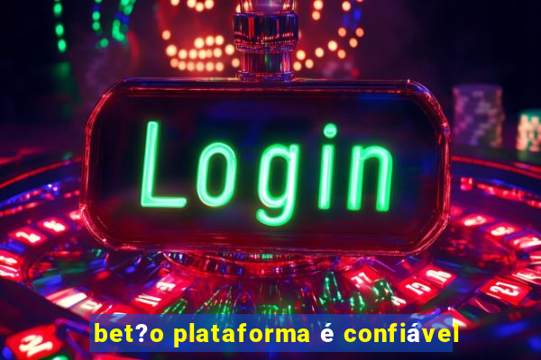 bet?o plataforma é confiável