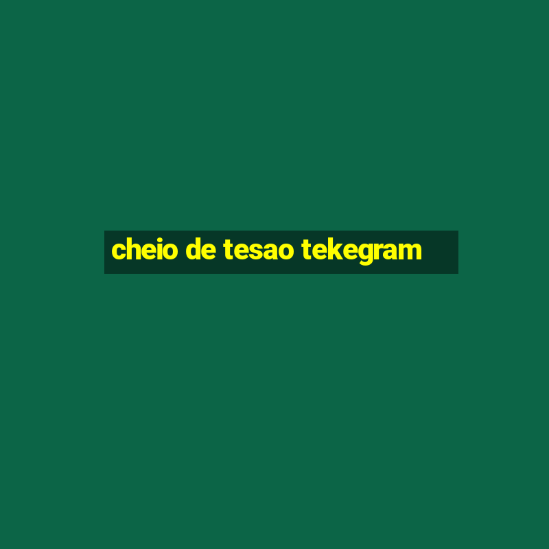 cheio de tesao tekegram