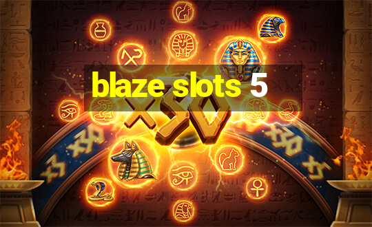 blaze slots 5