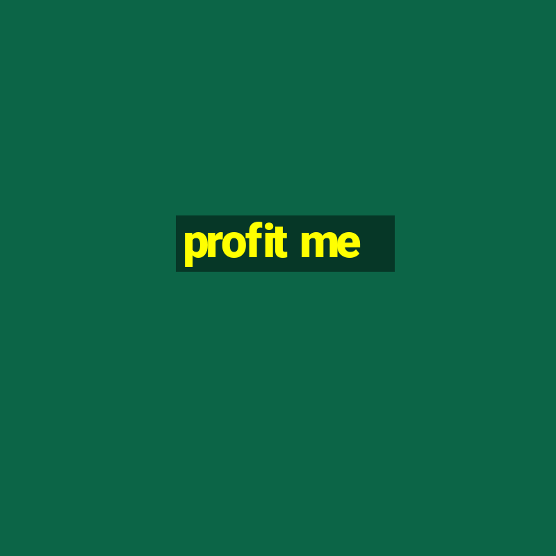 profit me