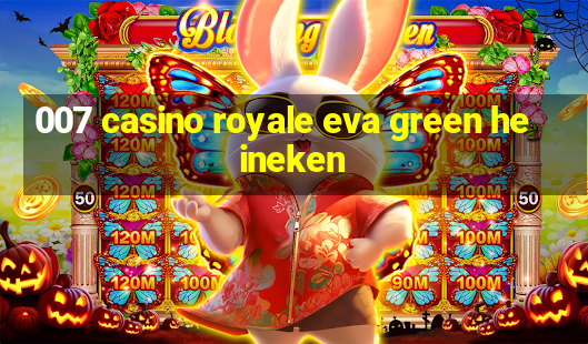 007 casino royale eva green heineken