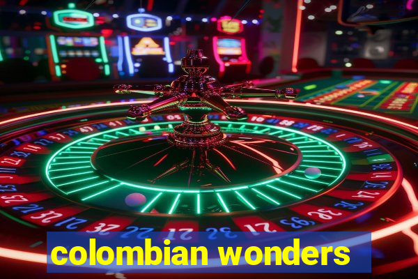 colombian wonders