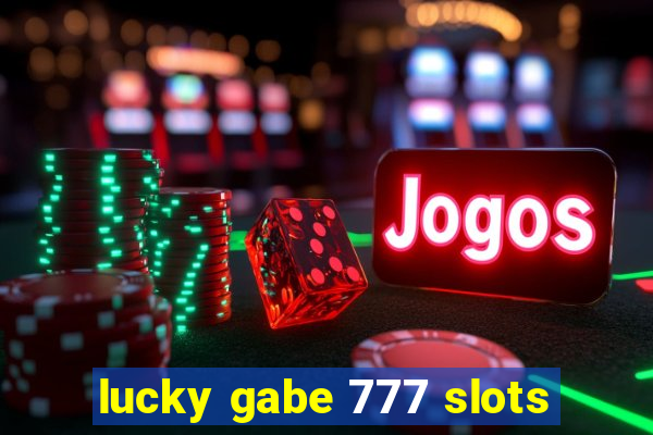 lucky gabe 777 slots