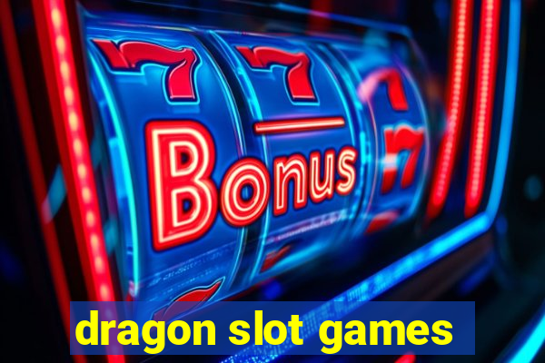 dragon slot games