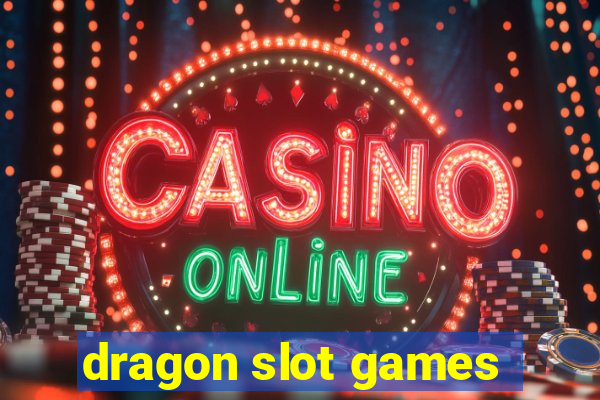 dragon slot games