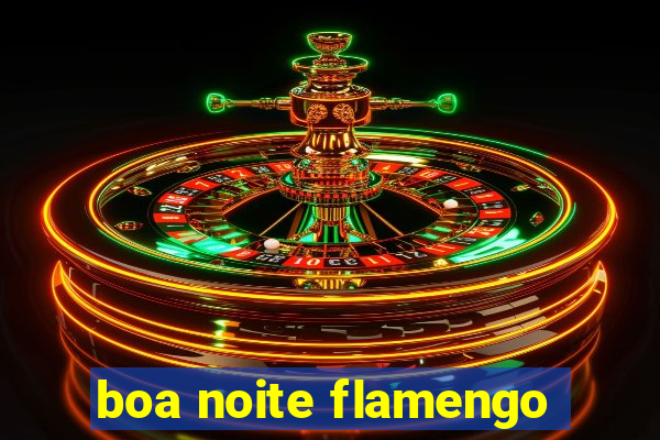 boa noite flamengo