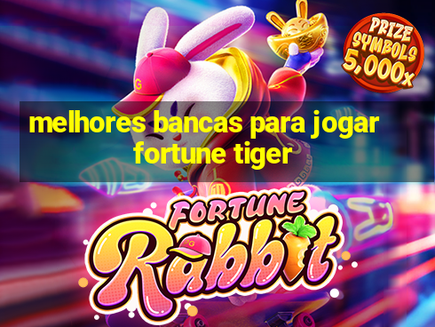 melhores bancas para jogar fortune tiger