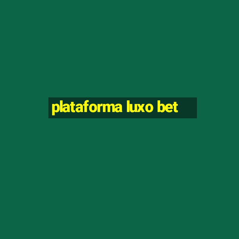 plataforma luxo bet