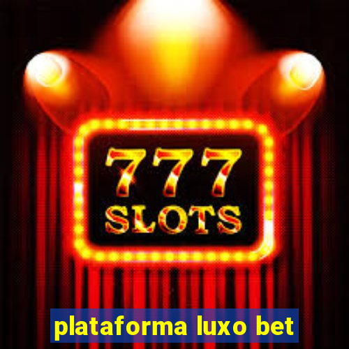 plataforma luxo bet