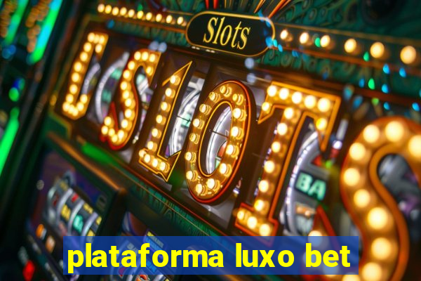 plataforma luxo bet