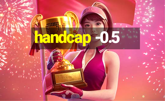 handcap -0.5