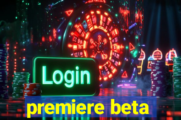 premiere beta