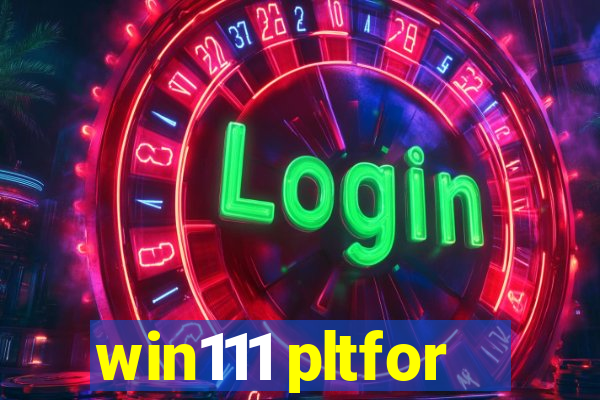 win111 pltfor