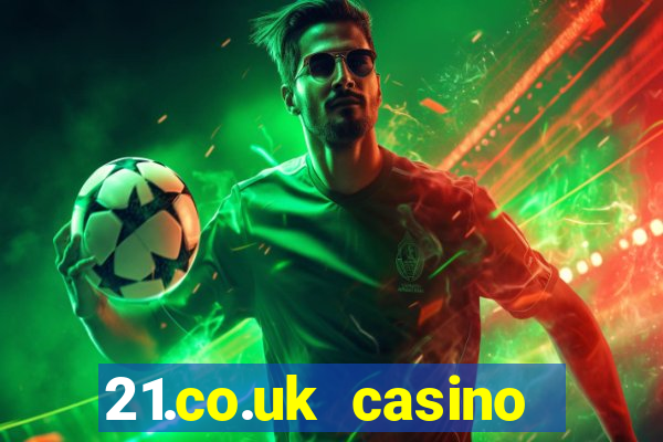 21.co.uk casino bonus code