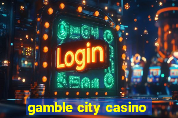 gamble city casino