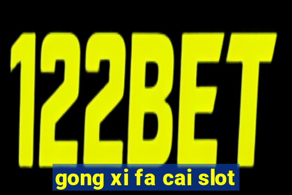 gong xi fa cai slot