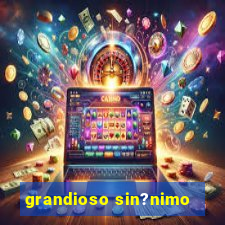 grandioso sin?nimo