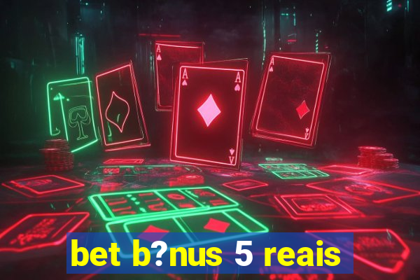 bet b?nus 5 reais