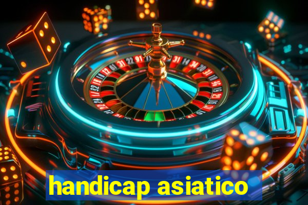 handicap asiatico