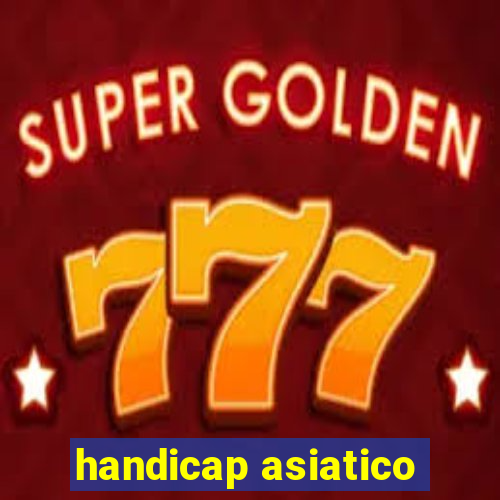 handicap asiatico