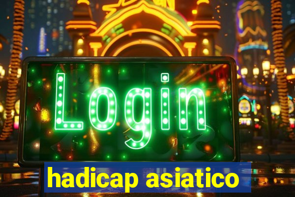 hadicap asiatico