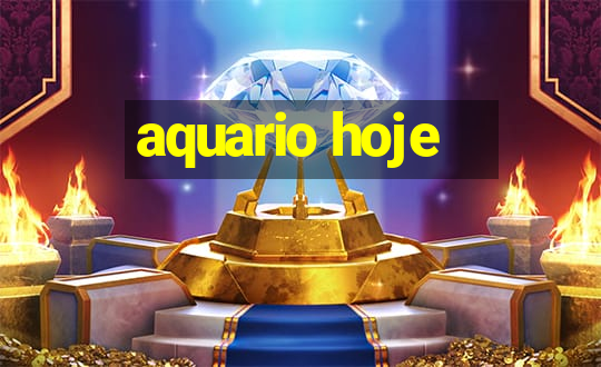 aquario hoje