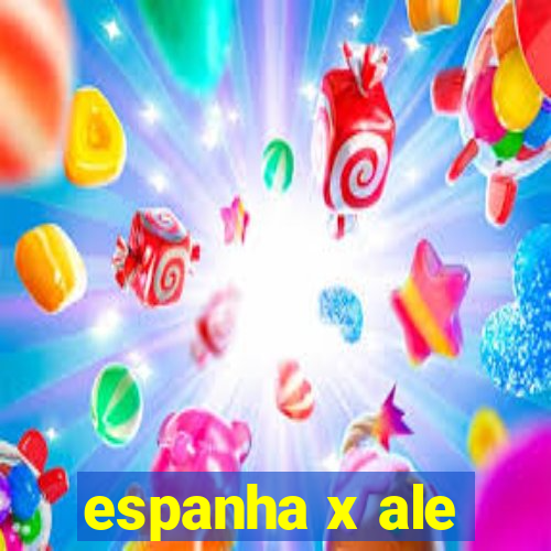 espanha x ale