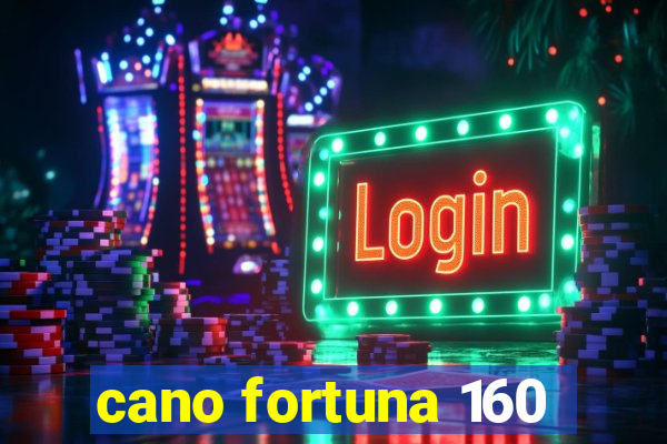 cano fortuna 160