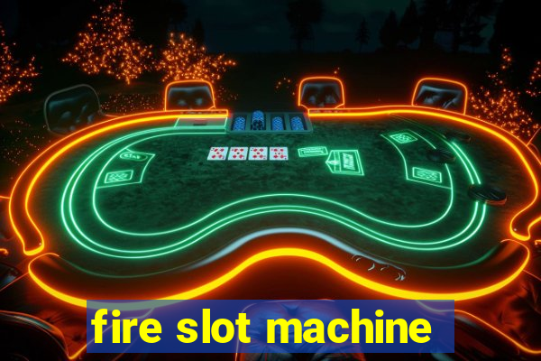 fire slot machine