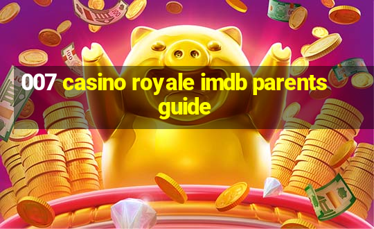 007 casino royale imdb parents guide