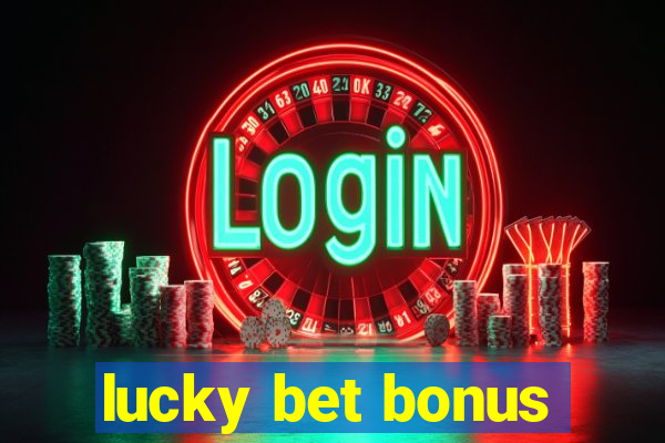 lucky bet bonus