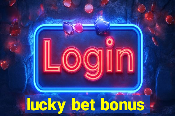 lucky bet bonus