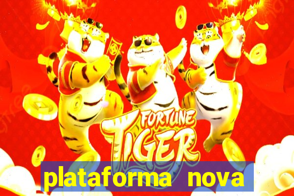 plataforma nova pagando hoje