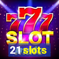 21 slots