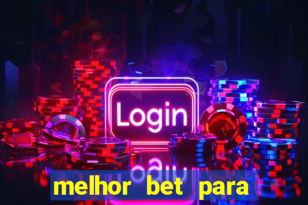 melhor bet para ganhar dinheiro