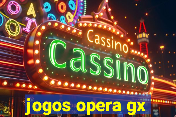 jogos opera gx