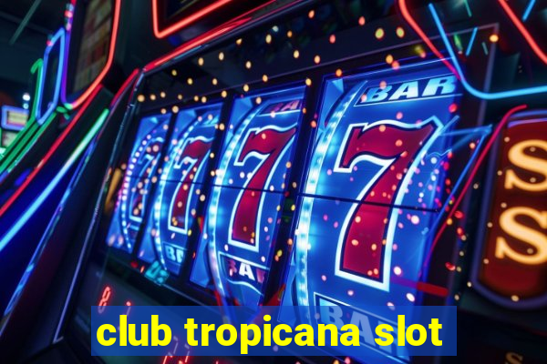 club tropicana slot