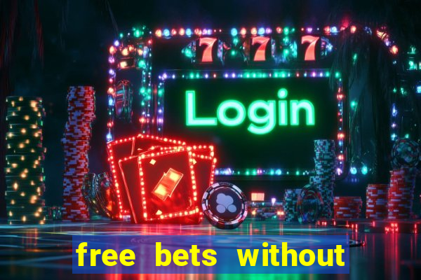 free bets without any deposit